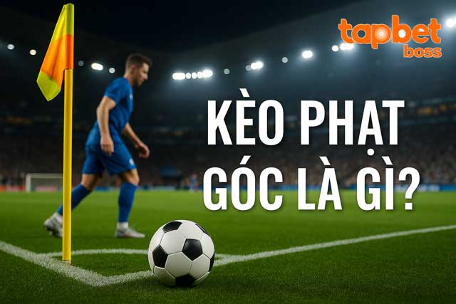 Giải thích kèo phạt góc là gì? 